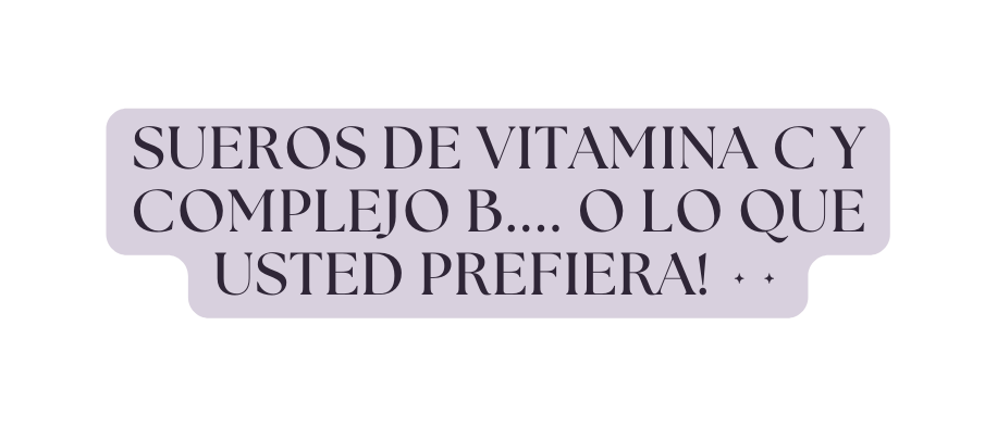 sueros de vitamina c y complejo b O LO QUE USTED PREFIERA